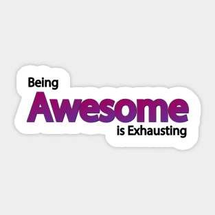 Being Awesome is Exhausting Sticker